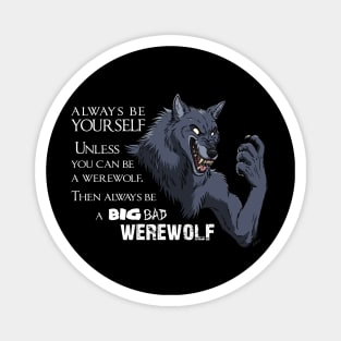 Alway be a big bad werwolf Magnet